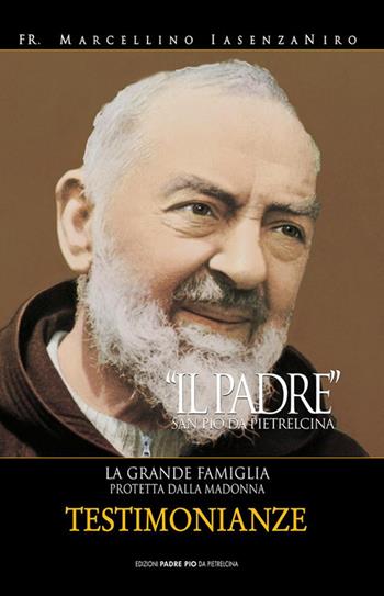 Il Padre. San Pio da Pietrelcina. La grande famiglia protetta dalla Madonna. Vol. 3 - P. Marcellino Iasenzaniro - Libro Edizioni Padre Pio da Pietrelcina 2012 | Libraccio.it