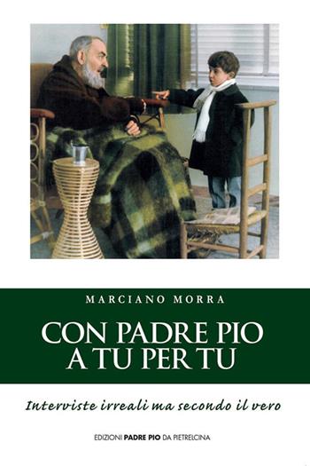 Con padre Pio a tu per tu - Marciano Morra - Libro Edizioni Padre Pio da Pietrelcina 2017 | Libraccio.it