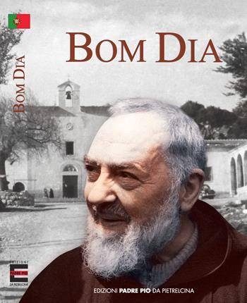 Bom dia! - Pio da Pietrelcina (san) - Libro Edizioni Padre Pio da Pietrelcina 2018 | Libraccio.it