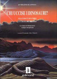 Chi uccise i dinosauri? Nelle rocce di Gubbio le chiavi del mistero - Dino Clementi, Fernanda Faramelli - Libro Edimond 1993, Varia | Libraccio.it