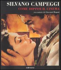 Silvano Campeggi. Come dipinsi il cinema - Silvano Campeggi - Libro Edimond 1994, Imago | Libraccio.it