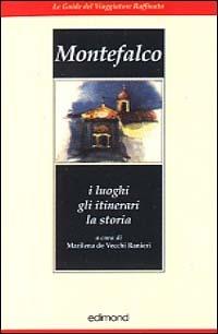Montefalco. I luoghi, gli itinerari, la storia - Marilena De Vecchi Ranieri - Libro Edimond 1996, Le guide del viaggiatore raffinato | Libraccio.it