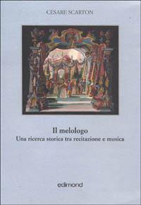 Il melologo. Una ricerca storica tra recitazione e musica - Cesare Scarton - Libro Edimond 1998, Quinte | Libraccio.it