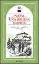 Siena una regina gotica. L'occhio del viaggiatore 1870-1935  - Libro Edimond 1998, Le città ritrovate | Libraccio.it