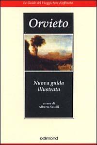 Orvieto. Nuova guida illustrata - Alberto Satolli - Libro Edimond 1999, Le guide del viaggiatore raffinato | Libraccio.it