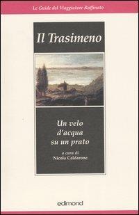 Il Trasimeno. Un velo d'acqua su un prato  - Libro Edimond 2004, Le guide del viaggiatore raffinato | Libraccio.it