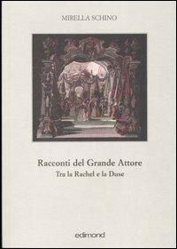 Racconti del grande attore. Tra la Rachel e la Duse - Mirella Schino - Libro Edimond 2004, Quinte | Libraccio.it