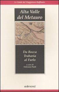 Alta valle del Metauro. Da Bocca Trabaria al Furlo  - Libro Edimond 2004, Le guide del viaggiatore raffinato | Libraccio.it