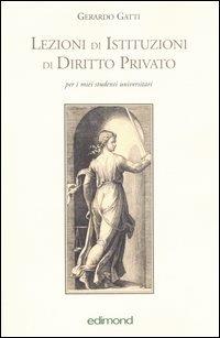 Lezioni di istituzioni di diritto privato - Gerardo Gatti - Libro Edimond 2005, Varia | Libraccio.it
