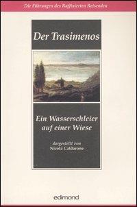 Der Trasimenos. Ein Wasserschleier auf einer Wiese  - Libro Edimond 2004, Le guide del viaggiatore raffinato | Libraccio.it