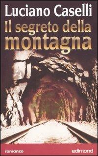 Il segreto della montagna - Luciano Caselli - Libro Edimond 2005, Centopagine | Libraccio.it