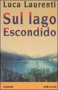 Sul lago Escondido - Luca Laurenti - Libro Edimond 2005, Centopagine | Libraccio.it