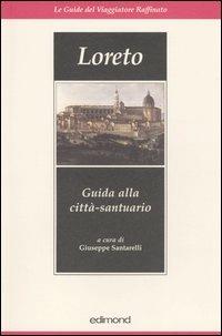Loreto. Guida alla città-santuario  - Libro Edimond 2005, Le guide del viaggiatore raffinato | Libraccio.it
