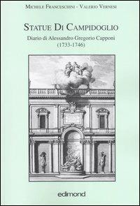 Statue di Campodoglio. Diario di Alessandro Gregorio Capponi (1733-1746)  - Libro Edimond 2005, Ricerche fonti testi per storia di Roma | Libraccio.it