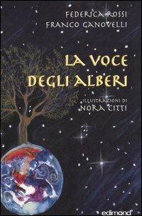 La voce degli alberi - Federica Rossi, Franco Ganovelli - Libro Edimond 2005, Fabulor | Libraccio.it