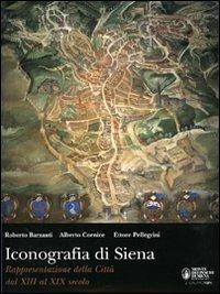 Iconografia di Siena. Rappresentazione della città dal XIII al XIX secolo. Ediz. illustrata - Roberto Barzanti, Alberto Cornice, Ettore Pellegrini - Libro Edimond 2006, Le grandi opere | Libraccio.it