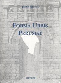 Forma Urbis Perusiae - Irene Bratti - Libro Edimond 2007, Auleste | Libraccio.it