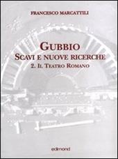 Gubbio. Scavi e nuove ricerche con planimetrie. Vol. 2: Il teatro romano.