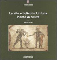 La vite e l'olivo in Umbria. Piante di civiltà. Ediz. illustrata  - Libro Edimond 2007, Varia | Libraccio.it