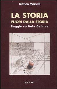 La storia fuori dalla strada. Saggio su Italo Calvino - Matteo Martelli - Libro Edimond 2007, I saggi del veliero | Libraccio.it
