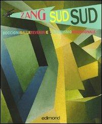 Zang sud sud. Boccioni Balla Severini e il futurismo meridionale. Catalogo della mostra (Rende, 4-31 dicembre 2009). Ediz. illustrata  - Libro Edimond 2009, Imago | Libraccio.it