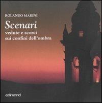 Scenari. Vedute e scorci sui confini dell'ombra. Ediz. illustrata - Rolando Marini - Libro Edimond 2009 | Libraccio.it