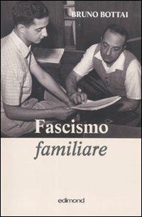 Fascismo familiare - Bruno Bottai - Libro Edimond 2010 | Libraccio.it