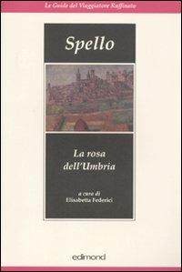 Spello. La rosa dell'Umbria  - Libro Edimond 2010, Le guide del viaggiatore raffinato | Libraccio.it