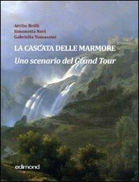 La cascata delle Marmore. Uno scenario del Grand Tour (XVII-XVIII secolo). Ediz. illustrata  - Libro Edimond 2010, Imago | Libraccio.it
