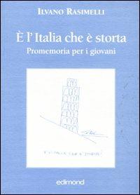 È l'Italia che è storta. Promemoria per i giovani - Ilvano Rasimelli - Libro Edimond 2010, Varia | Libraccio.it