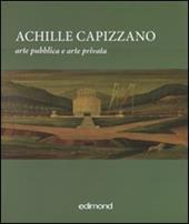 Achille Capizzano. Arte pubblica e arte privata. La prima metà del Novecento: da Sartorio al ritorno all'ordine. (Rende, 4-31 dicembre 2010). Ediz. illustrata