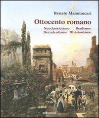 Ottocento romano. Ediz. illustrata - Renato Mammucari - Libro Edimond 2011, Imago | Libraccio.it