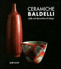 Ceramiche Baldelli. Dalle arti decorative al design. Ediz. illustrata  - Libro Edimond 2011, Imago | Libraccio.it