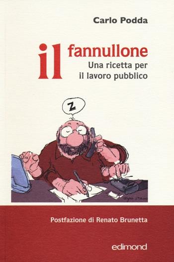 Il fannullone. Una ricetta per il lavoro pubblico - Carlo Podda - Libro Edimond 2012 | Libraccio.it