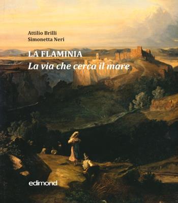 La Flaminia. La via che cerca il mare. Ediz. illustrata  - Libro Edimond 2011, Imago | Libraccio.it