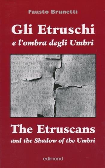 Gli etruschi e l'ombra degli umbri. Ediz. italiana e inglese - Fausto Brunetti - Libro Edimond 2012, I saggi del veliero | Libraccio.it