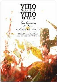 Vino sophia vino follia. La bevanda di Bacco e il pensiero creativo - Simone D'Alessandro, Franco D'Eusanio - Libro CARSA 2006 | Libraccio.it
