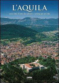 L'Aquila. Una città d'arte da salvare-Saving an art city. Ediz. bilingue  - Libro CARSA 2009 | Libraccio.it