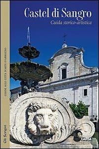 Castel di Sangro. Guida storico-artistica - Raffaele Giannantonio, Ezio Mattiocco - Libro CARSA 2009, Gli scrigni | Libraccio.it