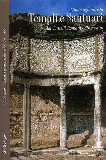 Guida agli antichi templi e santuari dei Castelli Romani e Prenestini  - Libro CARSA 2008, Gli scrigni | Libraccio.it