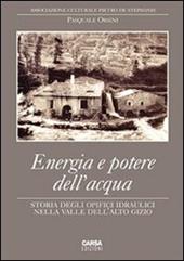 Energia e potere dell'acqua. Storia degli opifici idraulici nella valle dell'Alto Gizio