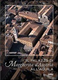 Il palazzo di Margherita d'Austria all'Aquila  - Libro CARSA 2011 | Libraccio.it