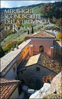 Meraviglie sconosciute della provincia di Roma  - Libro CARSA 2011 | Libraccio.it