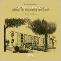 L' architettura del dopostoria. Sulmona e la ricostruzione post-bellica - Raffaele Giannantonio - Libro CARSA 2011 | Libraccio.it