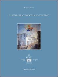 Il seminario diocesano teatino - Roberto Orsatti - Libro CARSA 2013, Opus. I saggi | Libraccio.it