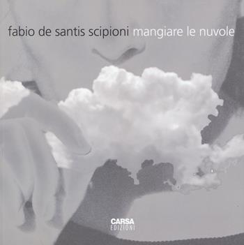 Mangiare le nuvole - Fabio De Santis Scipioni - Libro CARSA 2015, Cataloghi | Libraccio.it