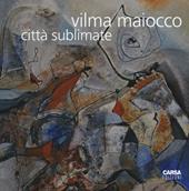 Vilma Maiocco. Città sublimate