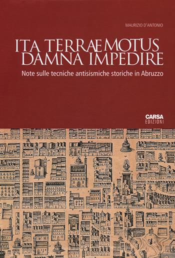 Ita terraemotus damna impedire. Note sulle tecniche antisismiche storiche in Abruzzo - Maurizio D'Antonio - Libro CARSA 2018 | Libraccio.it
