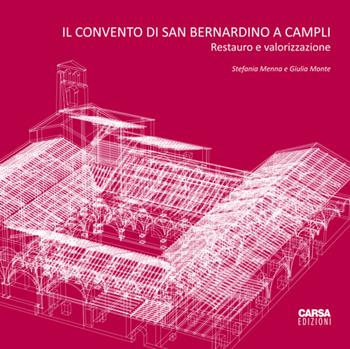 Il convento di San Bernardino a Campli. Restauro e valorizzazione - Stefania Menna, Giulia Monte - Libro CARSA 2016, Architettura | Libraccio.it