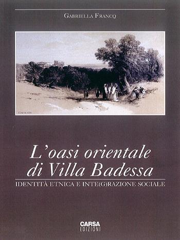 L' oasi orientale di Villa Badessa. Identità etnica e inte(g)razione sociale - Gabriella Francq - Libro CARSA 2017, Storia e antropologia del territorio | Libraccio.it